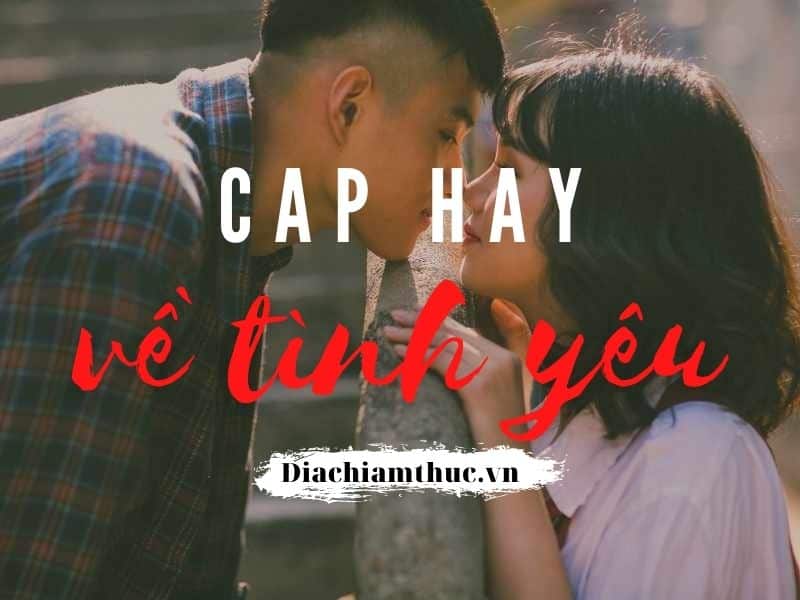 699+ Cap Hay Về Tình Yêu Ngắn Gọn Cực Trend Hiện Nay