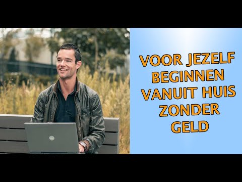 Voor Jezelf Beginnen Vanuit Huis Zonder Geld | Eigen Bedrijf Starten