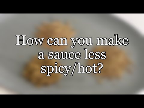 How can you make a sauce less spicy/hot?