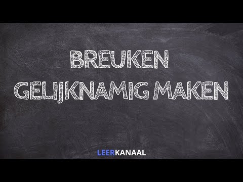 Breuken Gelijknamig Maken - dezelfde noemers - video